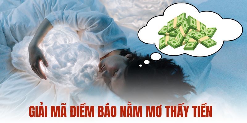 Giải mã điềm báo nằm mơ thấy tiền