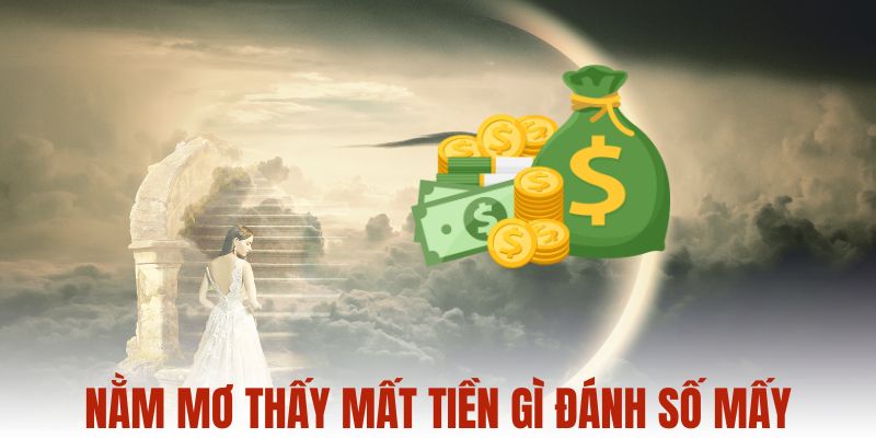 Nằm mơ thấy mất tiền gì đánh số mấy